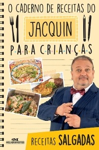 O caderno de receitas do Jacquin para crian&ccedil;as - Erick Jacquin