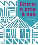 Entre: a arte &eacute; sua - Diana Tubenchlak, Renata Sant'anna