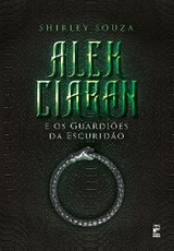 Alek Ciaran e os guardi&otilde;es da escurid&atilde;o - Shirley Souza