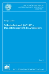 Teilzeitarbeit nach &sect;8 TzBfG - Das Ablehnungsrecht des Arbeitgebers - Holger L&uuml;ders