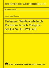 Unlauterer Wettbewerb durch Rechtsbruch nach Ma&szlig;gabe des &sect;4 Nr. 11 UWG n.F. - Jasmin Isabel Dettmar