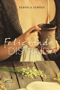 Felicidade distra&iacute;da - Fab&iacute;ola Sim&otilde;es