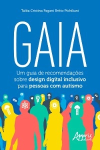 Gaia: Um Guia de Recomenda&ccedil;&otilde;es Sobre Design Digital Inclusivo para Pessoas com Autismo - Talita Cristina Pagani Britto Pichiliani