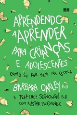 Aprendendo a aprender para crian&ccedil;as e adolescentes - Barbara Oakley, Terrence Sejnowski, Alistair Mcconville