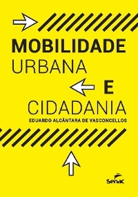 Mobilidade urbana e cidadania - Eduardo Alc&acirc;ntara de Vasconcellos