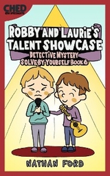 Robby and Laurie&rsquo;s Talent Showcase (Detective Mystery Solve-By-Yourself Book 6) (Full Length Chapter Books for Kids Ages 6-12) (Includes Children Educational Worksheets) - Nathan Ford
