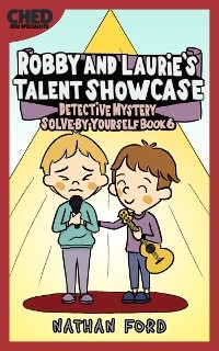 Robby and Laurie’s Talent Showcase (Detective Mystery Solve-By-Yourself Book 6) (Full Length Chapter Books for Kids Ages 6-12) (Includes Children Educational Worksheets)