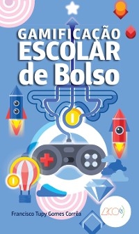 Gamifica&ccedil;&atilde;o escolar de bolso - Francisco Tupy Gomes Corr&ecirc;a