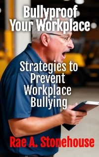 Bullyproof Your Workplace -  Rae A. Stonehouse