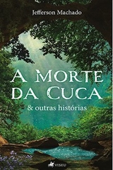 A Morte da Cuca & outras histórias - Jefferson Machado