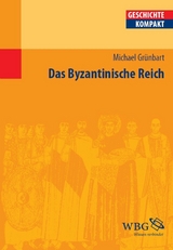 Das Byzantinische Reich - Elke Goez, Walter Demel, Hans-Henning Kort&uuml;m, Merith Niehuss, Ulrich Meier, Matthias Becher, Nikolas Jaspert, Gudrun Gleba, Martin Kaufhold, Ludger K&ouml;rntgen, J&ouml;rg Rogge, Kay Peter Jankrift, Klaus Herbers, Felicitas Schmieder, Barbara Stollberg-Rilinger, Malte Prietzel, J&ouml;rg Oberste, Bernd Schneidm&uuml;ller, Brigitte Maria Weinfurter, Heribert M&uuml;ller, Ingrid Schulze-Bidlingmaier, Sigrid Jahns, Stephan Selzer, Christian Hesse, Cordula Nolte, Robert Gramsch, Jan Keupp, Michael Gr&uuml;nbart