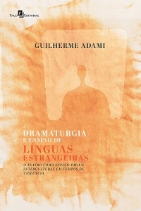 Dramaturgia e Ensino de L&iacute;nguas Estrangeiras - Guilherme Adami