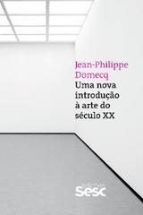 Uma nova introdu&ccedil;&atilde;o &agrave; arte do s&eacute;culo XX - Jean-Philippe Domecq
