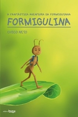 A fant&aacute;stica aventura da formiguinha Formigulina - Chico Neto