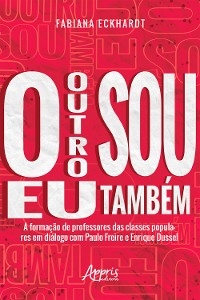 O Outro sou eu Também a Formação de Professores das Classes Populares em Diálogo com Paulo Freire e Enrique Dussel
