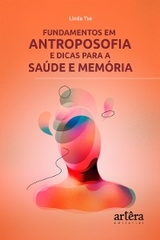 Fundamentos em Antroposofia e Dicas para a Sa&uacute;de e Mem&oacute;ria - Linda Ts&eacute;