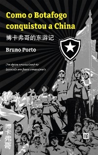 Como o Botafogo conquistou a China -  Bruno Porto