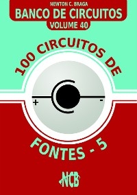 100 Circuitos de Fontes - V - Newton C Braga