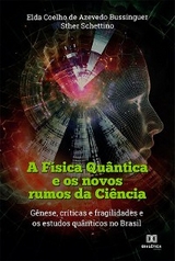 A F&iacute;sica Qu&acirc;ntica e os novos rumos da Ci&ecirc;ncia - Sther Schettino, Elda Coelho de Azevedo Bussinguer