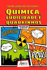 "Em Uma Gal&aacute;xia N&atilde;o T&atilde;o Distante..." Qu&iacute;mica, Ludicidade e Quadrinhos - Thaiza Montine Gomes dos Santos Cruz