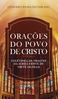 Ora&ccedil;&otilde;es do povo de Cristo - eBook - Lindolfo Weing&auml;rtner