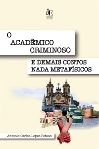 O acadêmico criminoso e demais contos nada metafísicos