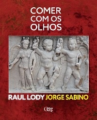 Comer com os olhos - Raul Lody, Jorge Sabino