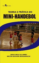 Teoria e Prática do Mini-Handebol - Diego Melo de Abreu, Milton Geovani Bergamaschi