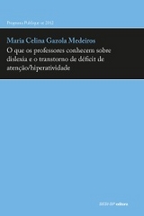 O que os professores conhecem sobre dislexia e o transtorno de déficit de atenção/hiperatividade - Maria Celina Gazola Medeiros