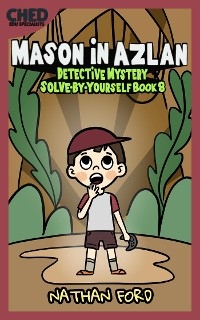 Mason in Azlan (Detective Mystery Solve-By-Yourself Book 8)(Full Length Chapter Books for Kids Ages 6-12) (Includes Children Educational Worksheets) - Nathan Ford
