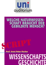 Welche Naturwissenschaft braucht der gebildete Mensch? - Ernst Peter Fischer