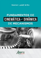 Fundamentos de Cinem&aacute;tica e Din&acirc;mica de Mecanismos - Newton Landi Grillo