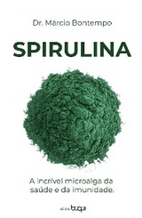 Spirulina: a incr&iacute;vel microalga da sa&uacute;de e da imunidade - M&aacute;rcio Bontempo