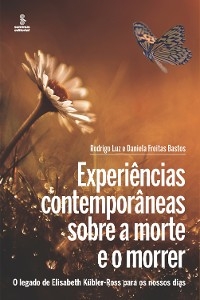 Experi&ecirc;ncias contempor&acirc;neas sobre a morte e o morrer - Rodrigo Luz, Daniela Freitas Bastos