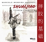 Introdu&ccedil;&atilde;o ao Shuaijiao - Marcelo Moreira Antunes