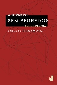 A hipnose sem segredos - Andr&eacute; Percia
