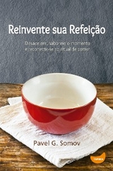 Reinvente sua refei&ccedil;&atilde;o - Pavel Somov