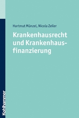 Krankenhausrecht und Krankenhausfinanzierung - Nicola Zeiler, Hartmut M&uuml;nzel