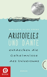 Aristoteles und Dante entdecken die Geheimnisse des Universums -  Benjamin Alire S&aacute;enz