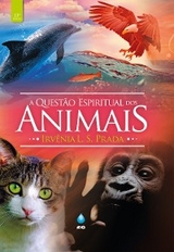 A Quest&atilde;o Espiritual dos Animais - Irv&ecirc;nia L. S. Prada