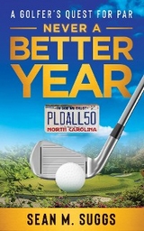 Never a better year A Golfer's Quest for Par - Sean M Suggs