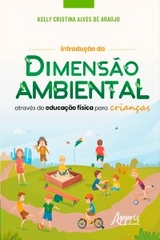 Introdu&ccedil;&atilde;o da Dimens&atilde;o Ambiental atrav&eacute;s da Educa&ccedil;&atilde;o F&iacute;sica para Crian&ccedil;as - Kelly Cristina Alves de Ara&uacute;jo