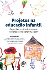 Projetos na educa&ccedil;&atilde;o infantil - Nayara Macedo de Lima Jardim, Liliane Fernandes Caiafa Damasceno, Olga Maria de Ara&uacute;jo Soares, Maria Aparecida dos Santos
