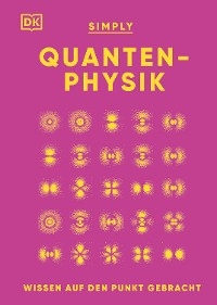 SIMPLY. Quantenphysik - Dr. Ben Still, Hilary Lamb, Giles Sparrow