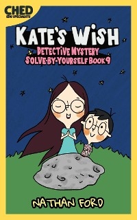Kate’s Wish (Detective Mystery Solve-By-Yourself Book 9)(Full Length Chapter Books for Kids Ages 6-12) (Includes Children Educational Worksheets)