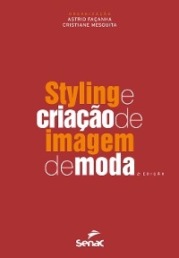 Styling e cria&ccedil;&atilde;o de imagem de moda - Astrid Fa&ccedil;anha, Cristiane Mesquita