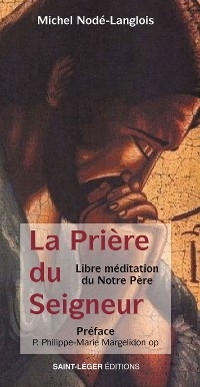La pri&egrave;re du Seigneur - Michel Nod&eacute;-Langlois, Philippe-Marie Margelidon