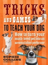 Tricks & Games To Teach Your Dog: How to turn your much loved pet - Sophie Collins, Da Suellen