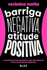 Barriga negativa, atitude positiva - VER&Ocirc;NICA MOTTA