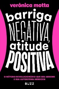 Barriga negativa, atitude positiva - VER&Ocirc;NICA MOTTA